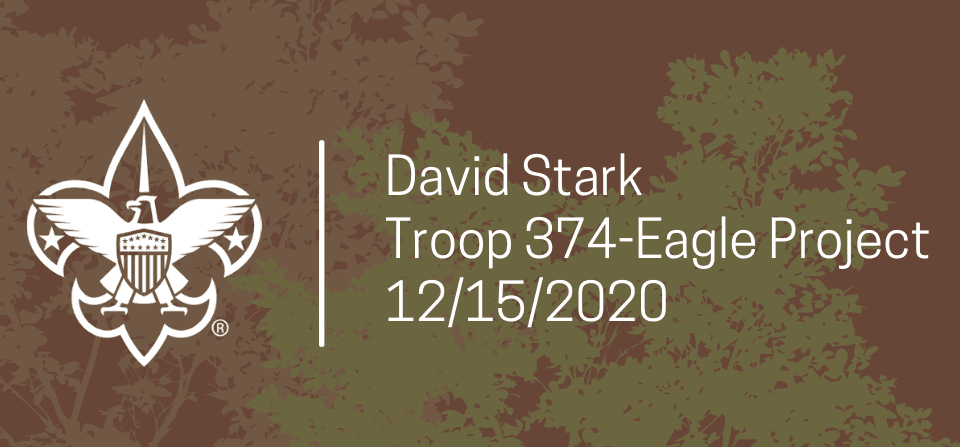 Graphic that says "David Stark Troop 374-Eagle Project 12/15/2020" with the Boy Scout logo